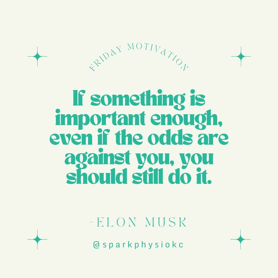 &quot;If something is important enough, even if the odds are against you, you should still do it.&quot; -Elon Musk 

And what's more important than your health?

Not a whole lot!

The Department of Health and Human Services, American Hearth Associati