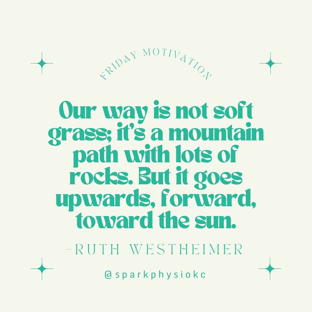 &quot;Our way is not soft grass; its a mountain path with lots of rocks. But it goes upwards, forward, toward the sun.&quot; - Ruth Westheimer

No one says a journey to improving your health and wellness is going to be easy. In fact, most people woul