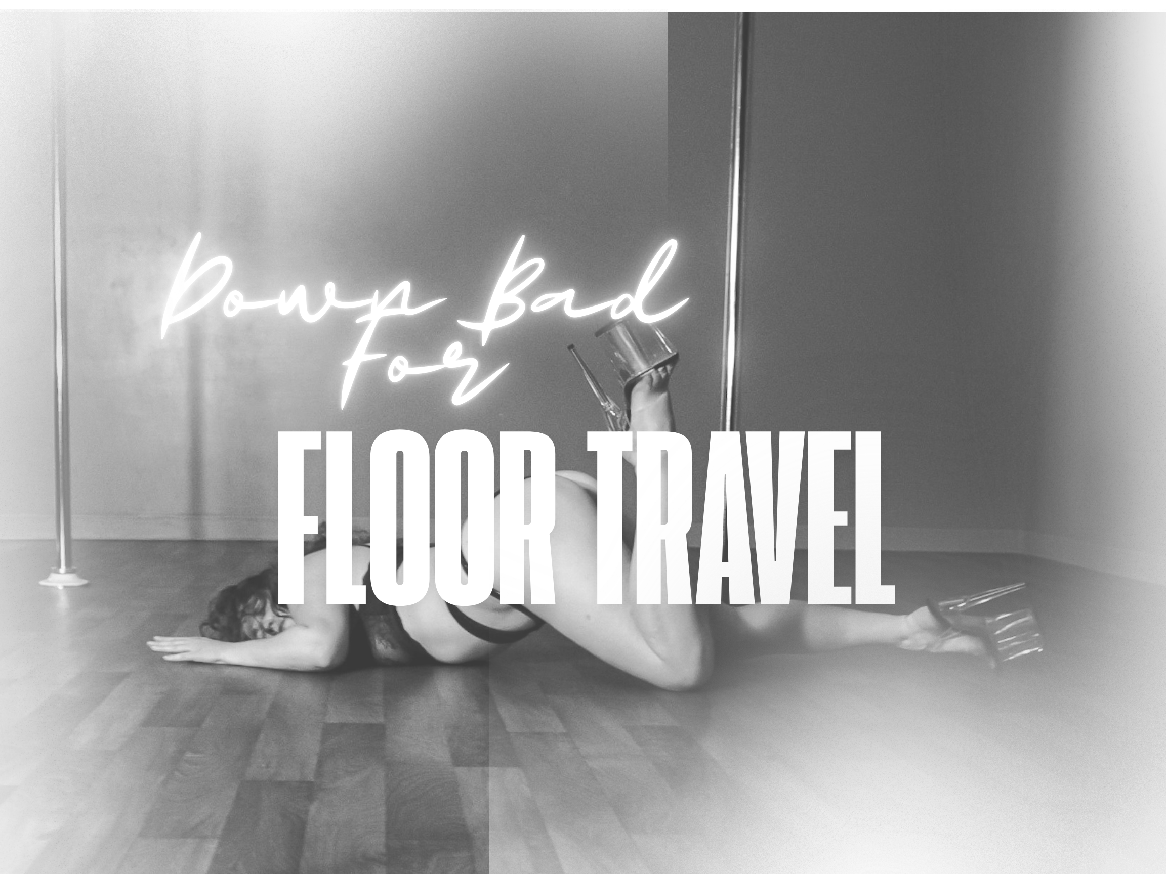 Down Bad For Floor Travel WORKSHOP