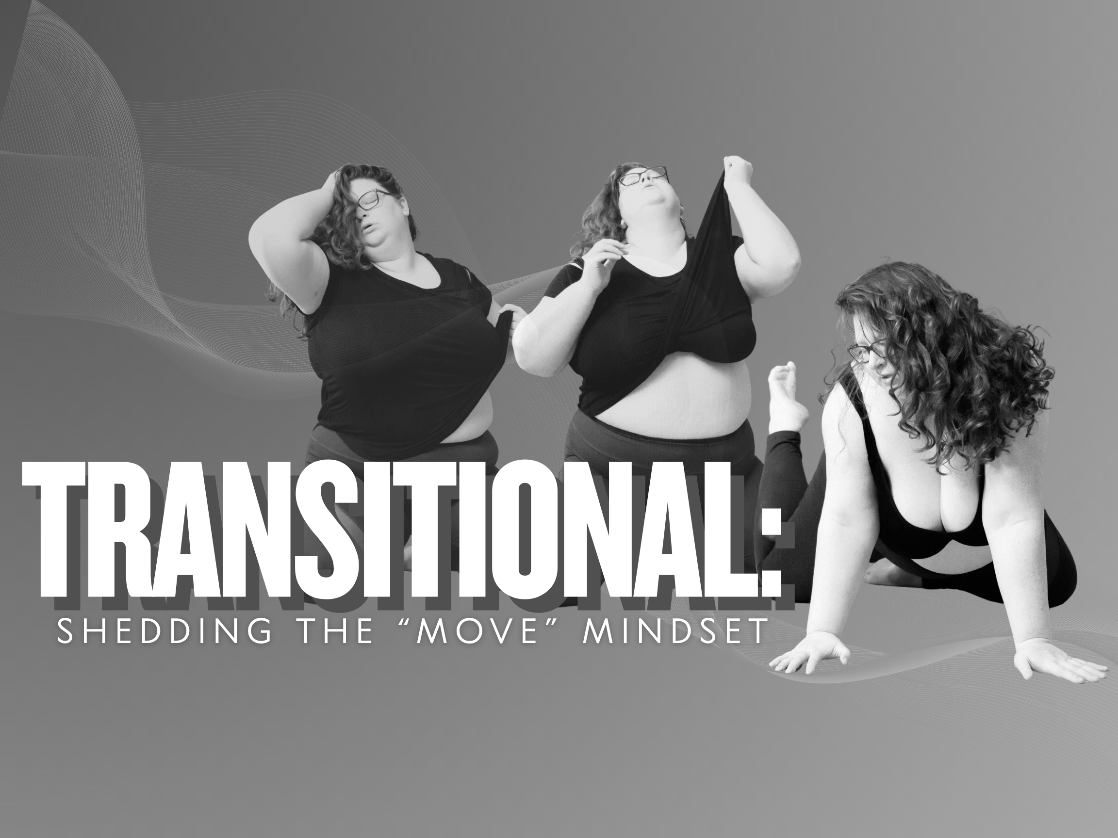 Transitional: Shedding the “Move” Mindset WORKSHOP