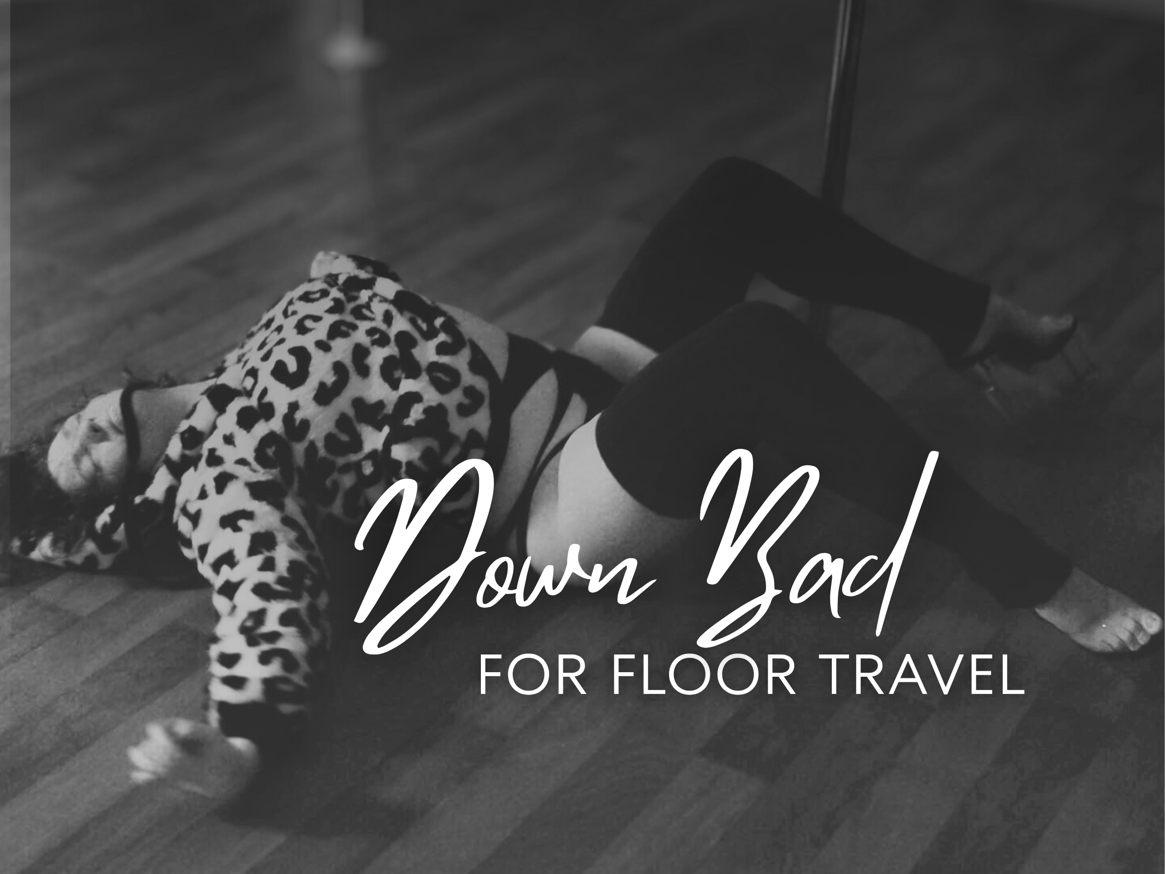 Down Bad For Floor Travel WORKSHOP