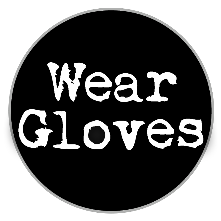 Wear Gloves