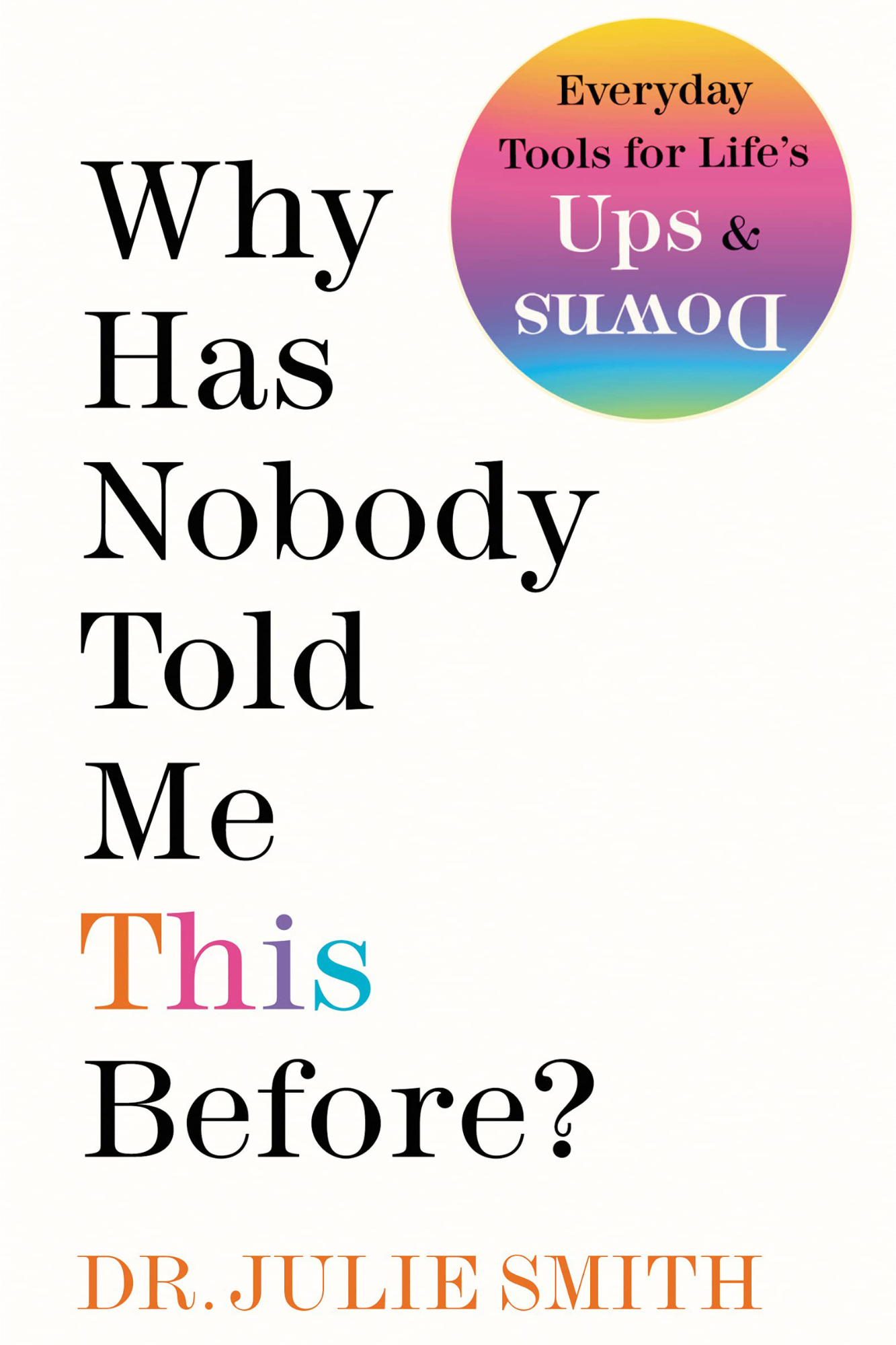 Book cover titled "Why Has Nobody Told Me This Before?" by Dr. Julie Smith, with a round rainbow-colored sticker that says "Everyday Tools for Life's Ups & Downs."