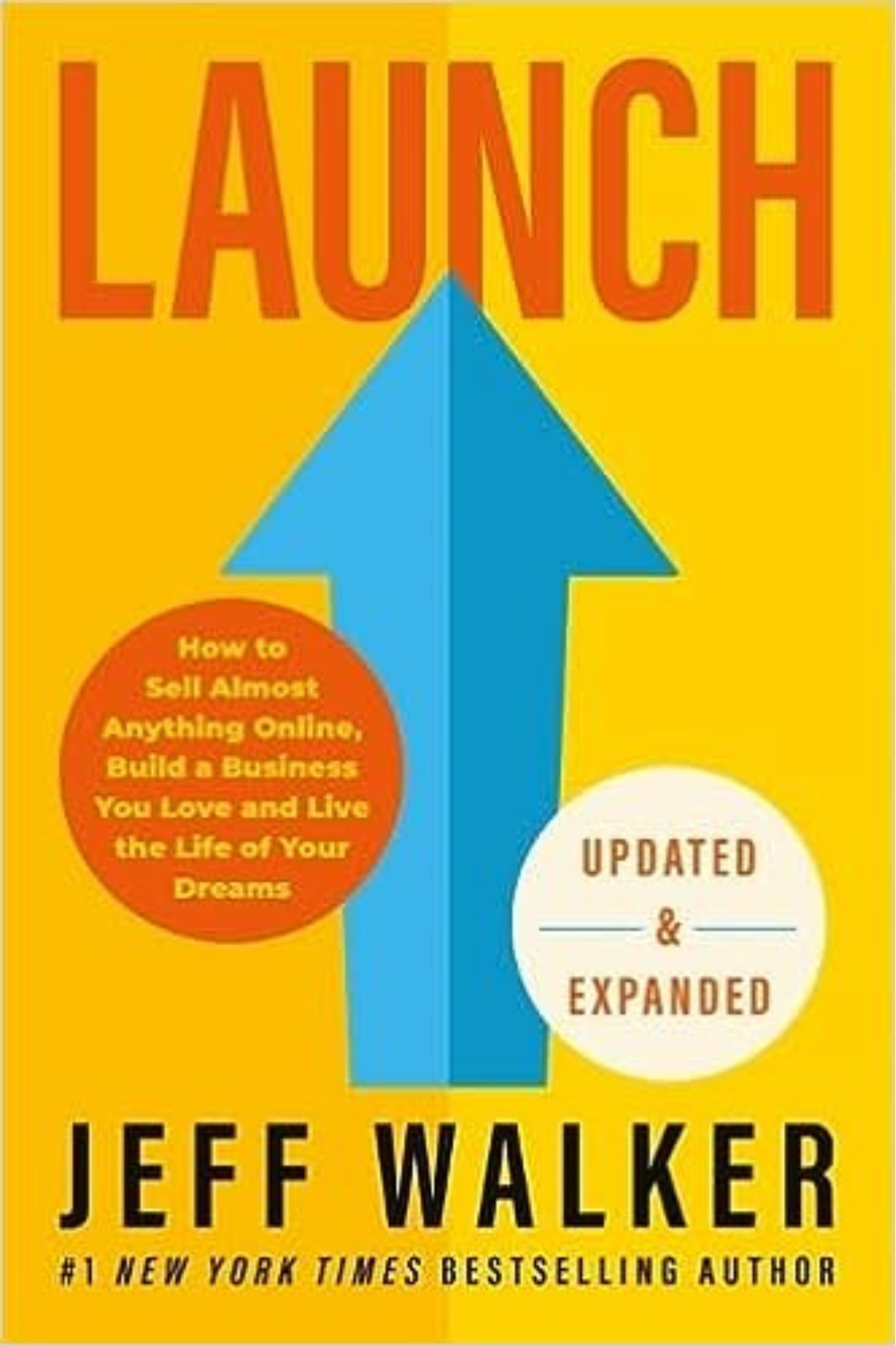 Book cover titled 'Launch'. The subtitle states, 'How to Sell Almost Anything Online, Build a Business You Love and Live the Life of Your Dreams.' The author is Jeff Walker, labeled as a '#1 New York Times Bestselling Author.' The cover features a large blue arrow pointing upwards against a yellow background, with a red circle and a white circle containing the text. The overall design is bright and bold.