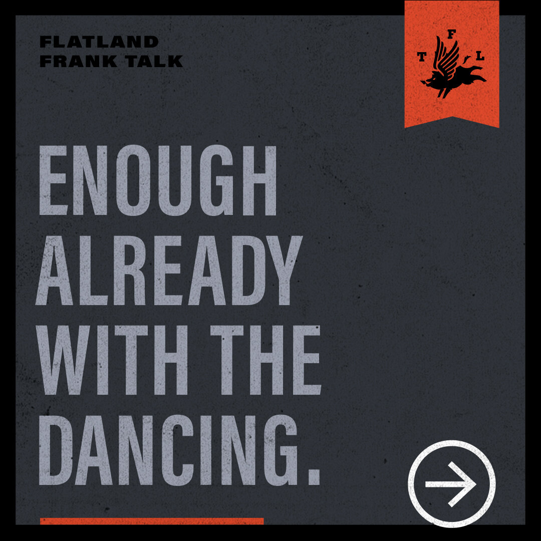 Here at The Flatland, we&rsquo;re currently working on a handful of campaigns. And yet, nary a soul is doing the mambo. &ldquo;How can this be,&rdquo; you ask? Two reasons. First, if everyone else is doing it, then it isn&rsquo;t a creative solution&