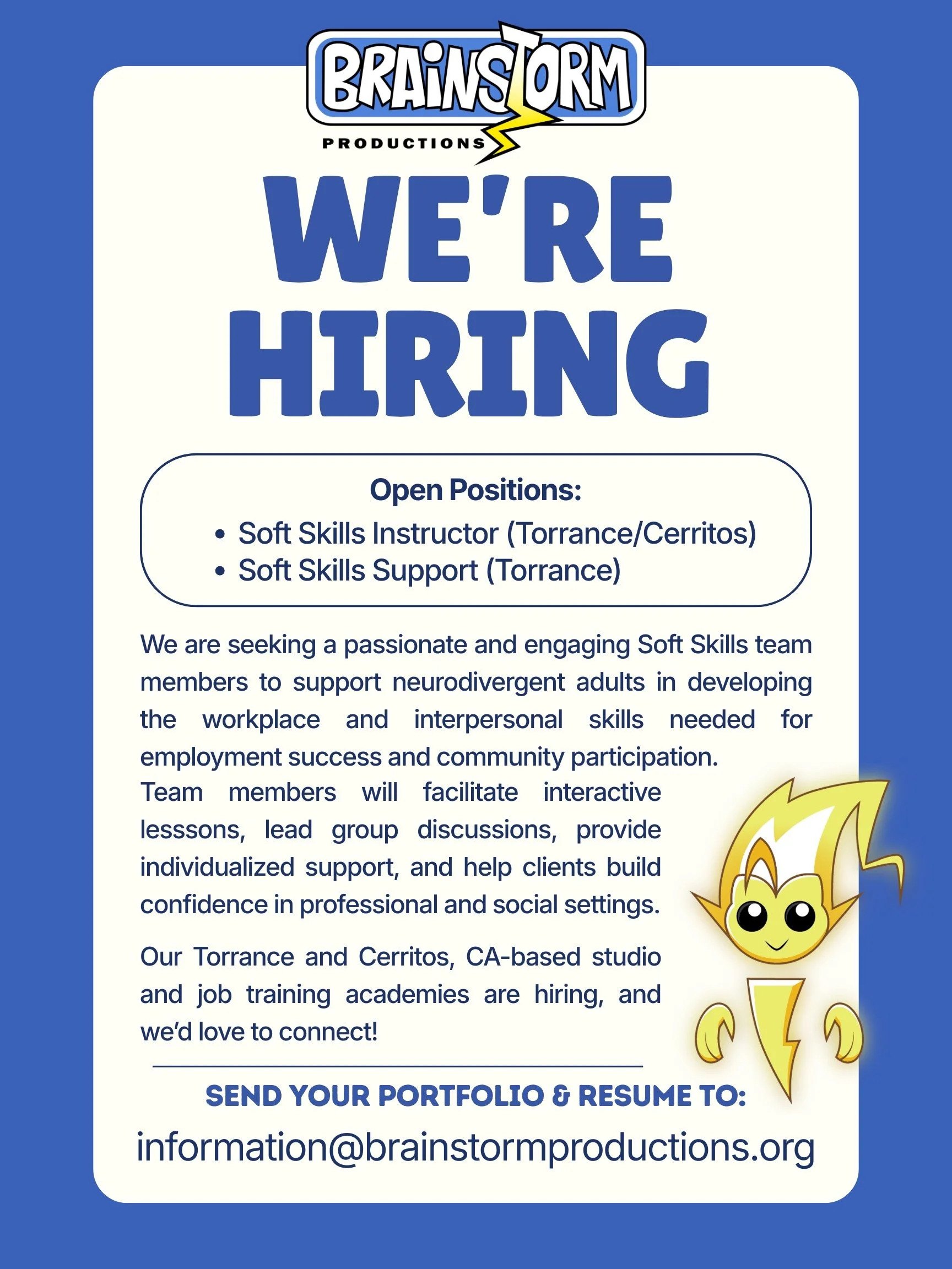 Brainstorm Productions is hiring Soft Skills Instructors and Support for our Torrance and Cerritos locations! Please send your portfolio and resume to information@brainstormproductions.org to apply.