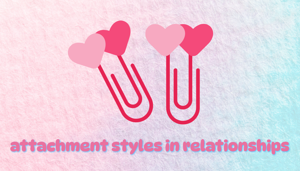Attachment Styles in Relationships (& Quiz)