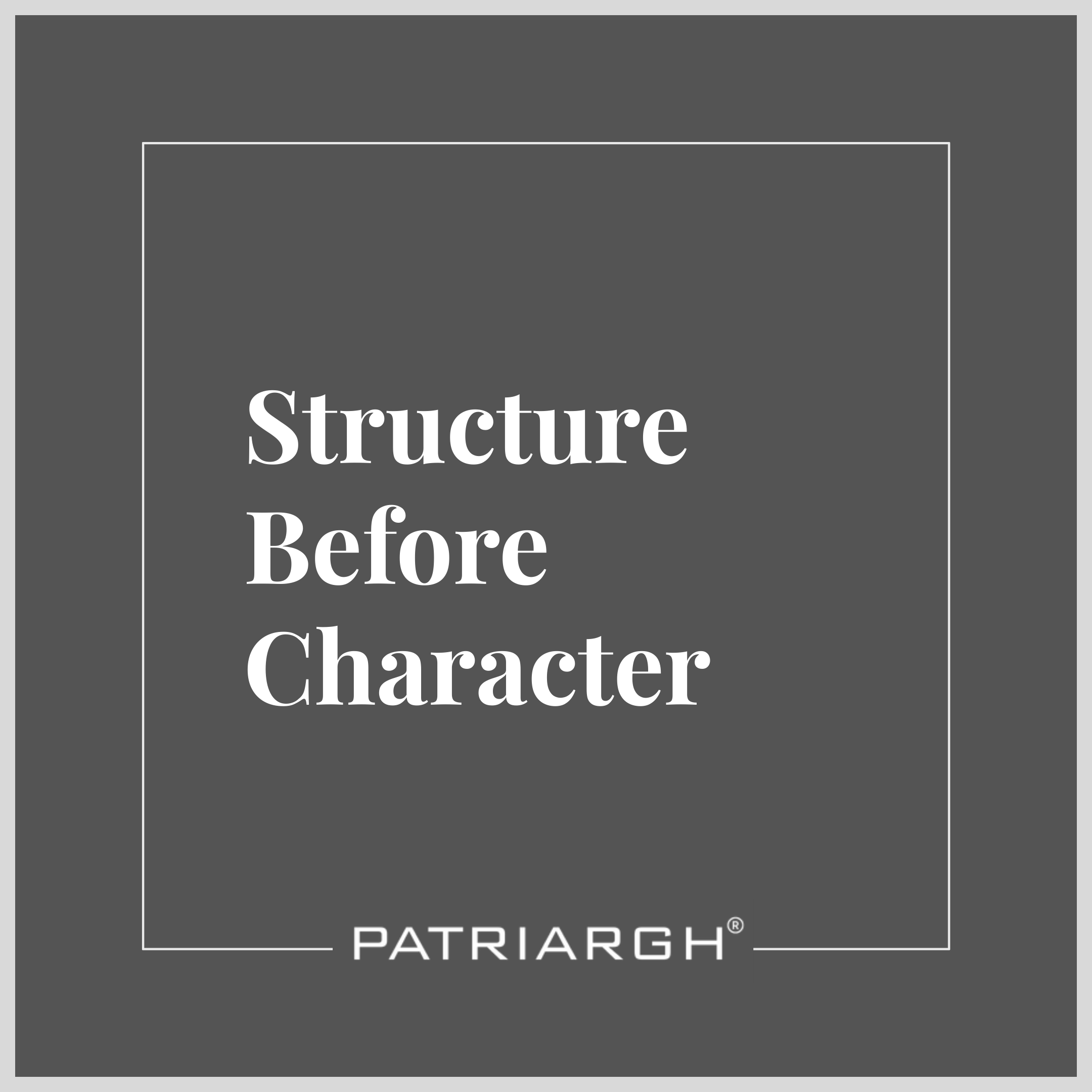 Structure Before Character