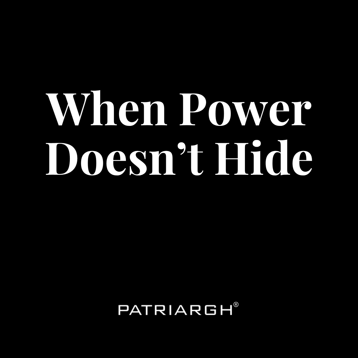 When Power Doesn’t Hide