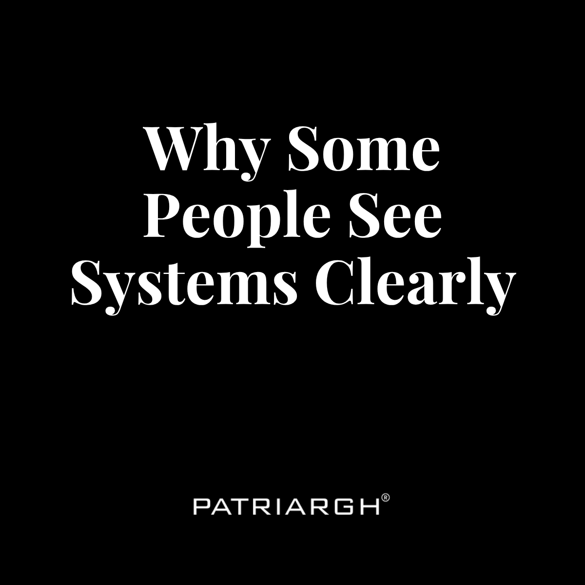 Why Some People See Systems Clearly