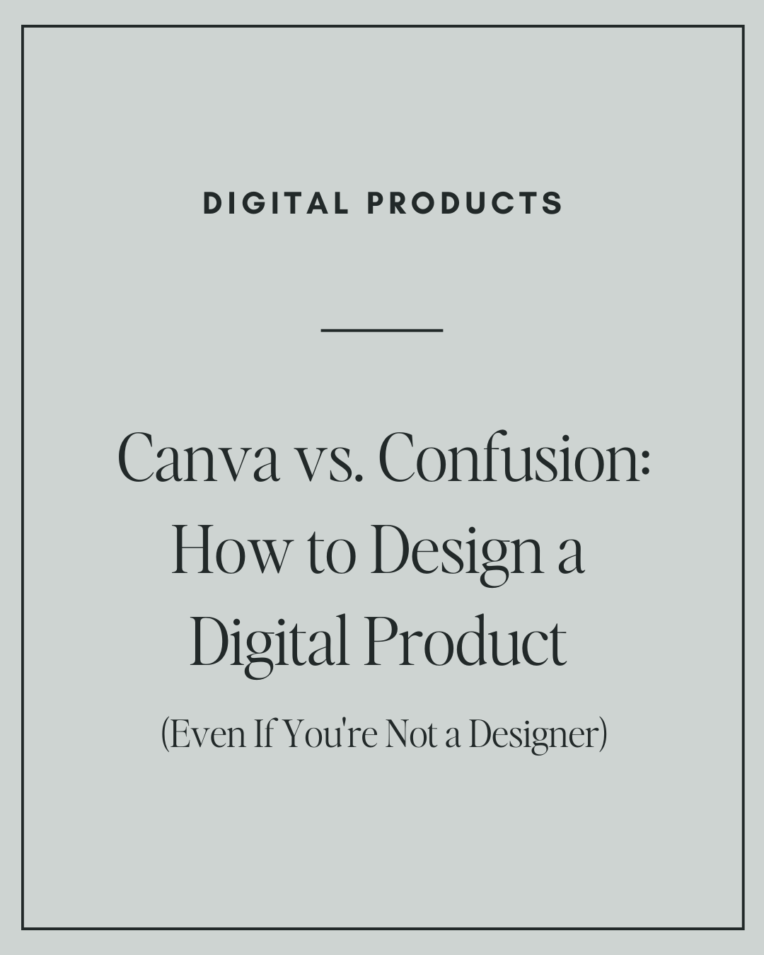 Canva vs. Confusion: How to Design a Digital Product (Even If You're Not a Designer)