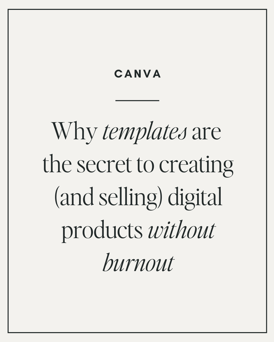 Why Templates Are the Secret to Creating (and Selling) Digital Products Without Burnout