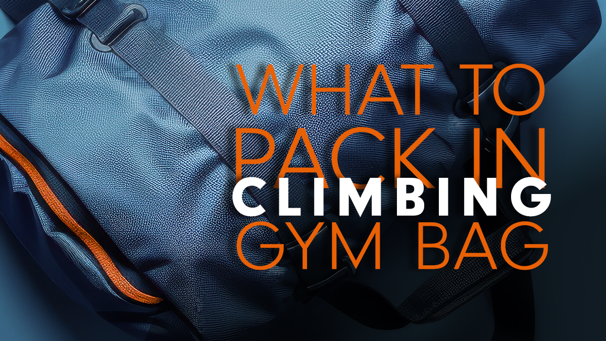 What to Pack in Your Climbing Gym Bag
