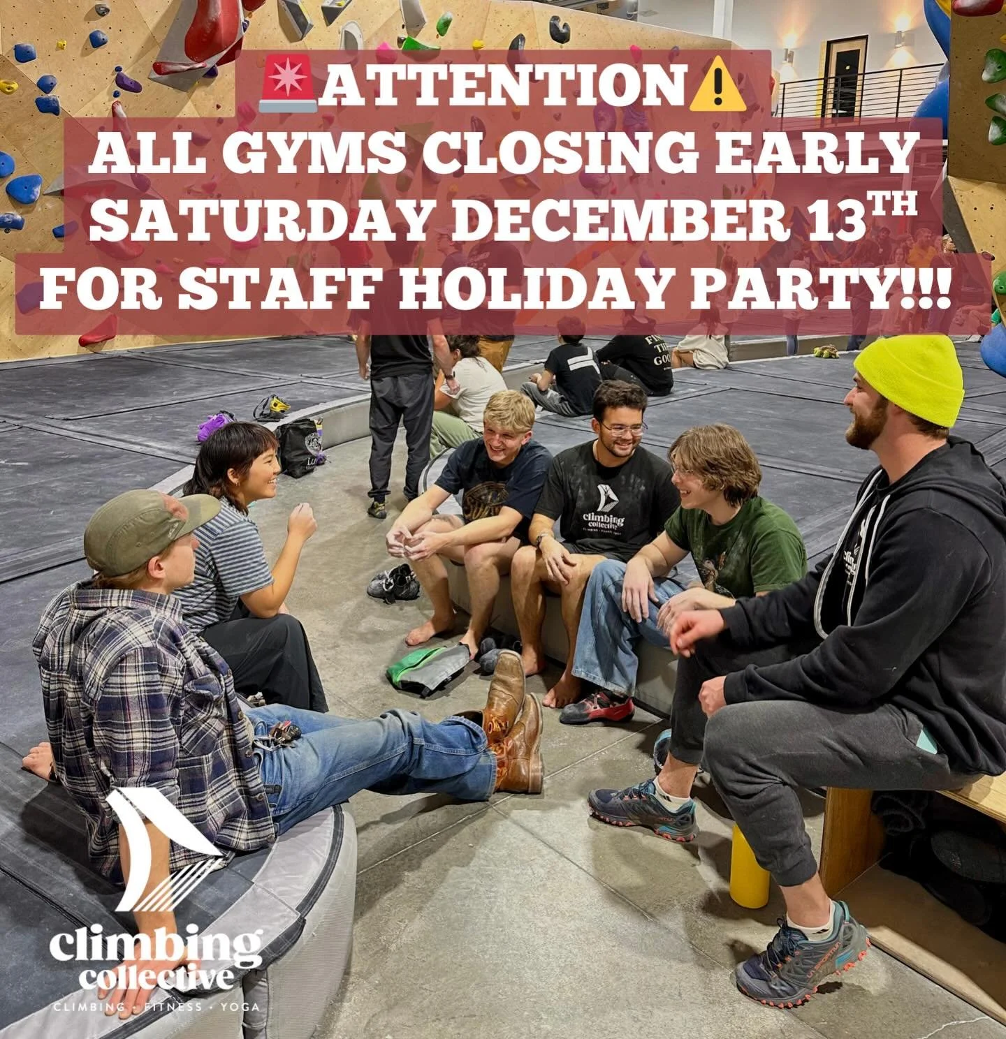 ALL 3 Climbing Collective locations will be closing early at 5pm Saturday December 13th for our staff holiday party!!!