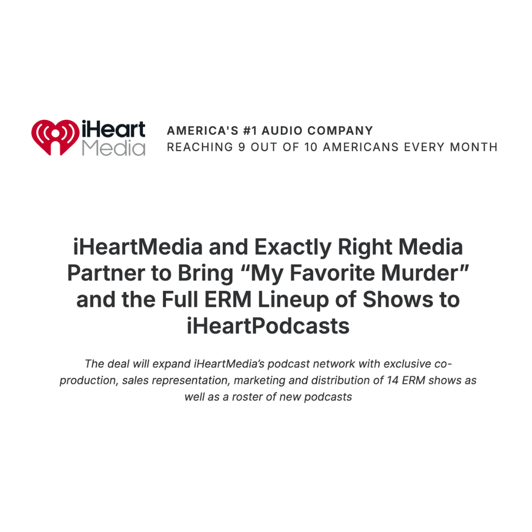 iHeartMedia and Exactly Right Media Partner to Bring “My Favorite Murder” and the Full ERM Lineup of Shows to iHeartPodcasts