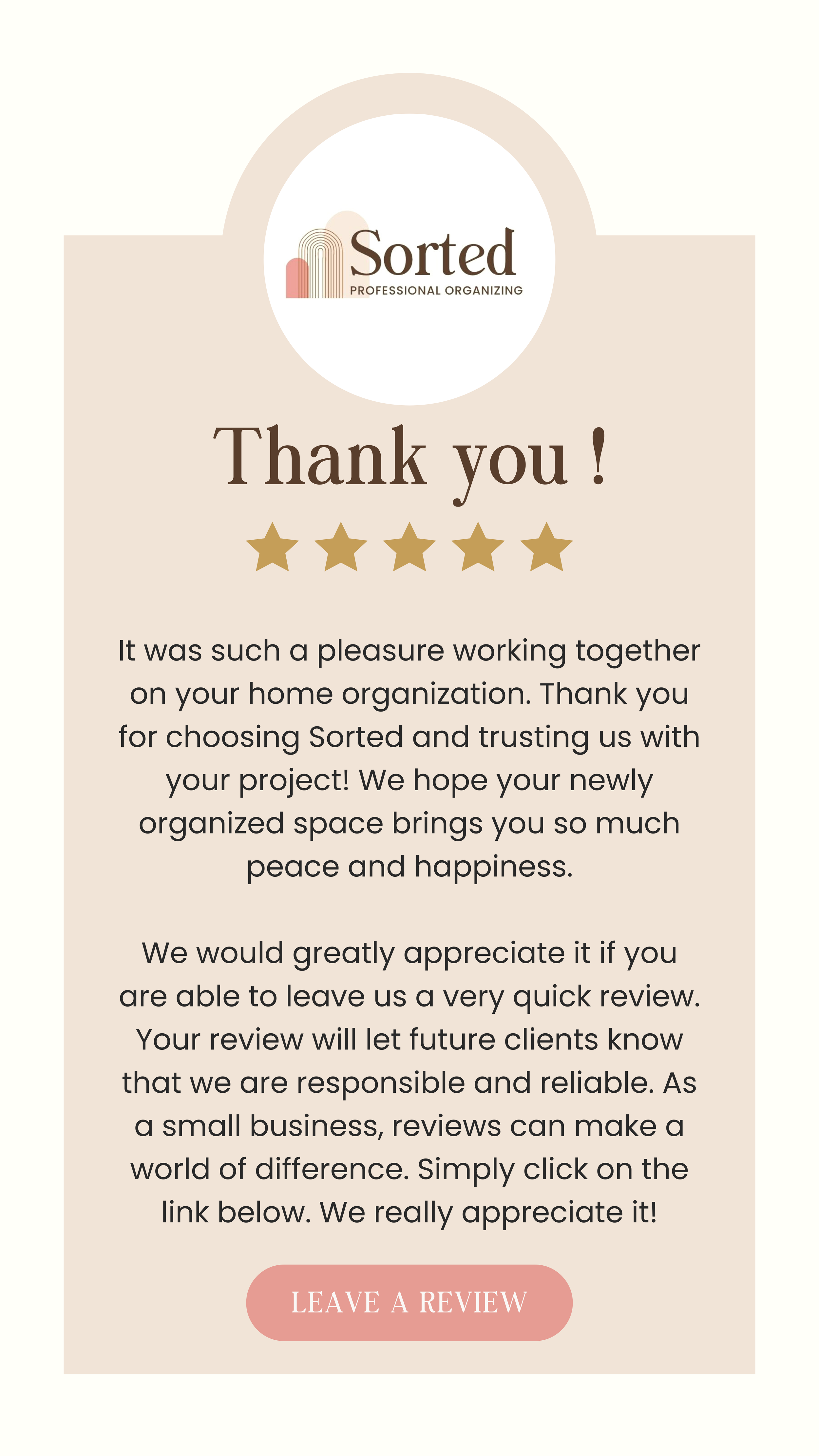 Thank you note from Sorted Professional Organizing with logo and 5 stars. The note expresses gratitude for working together on their home organization, mentions the importance of reviews, and includes a pink button labeled 'Leave a Review'.