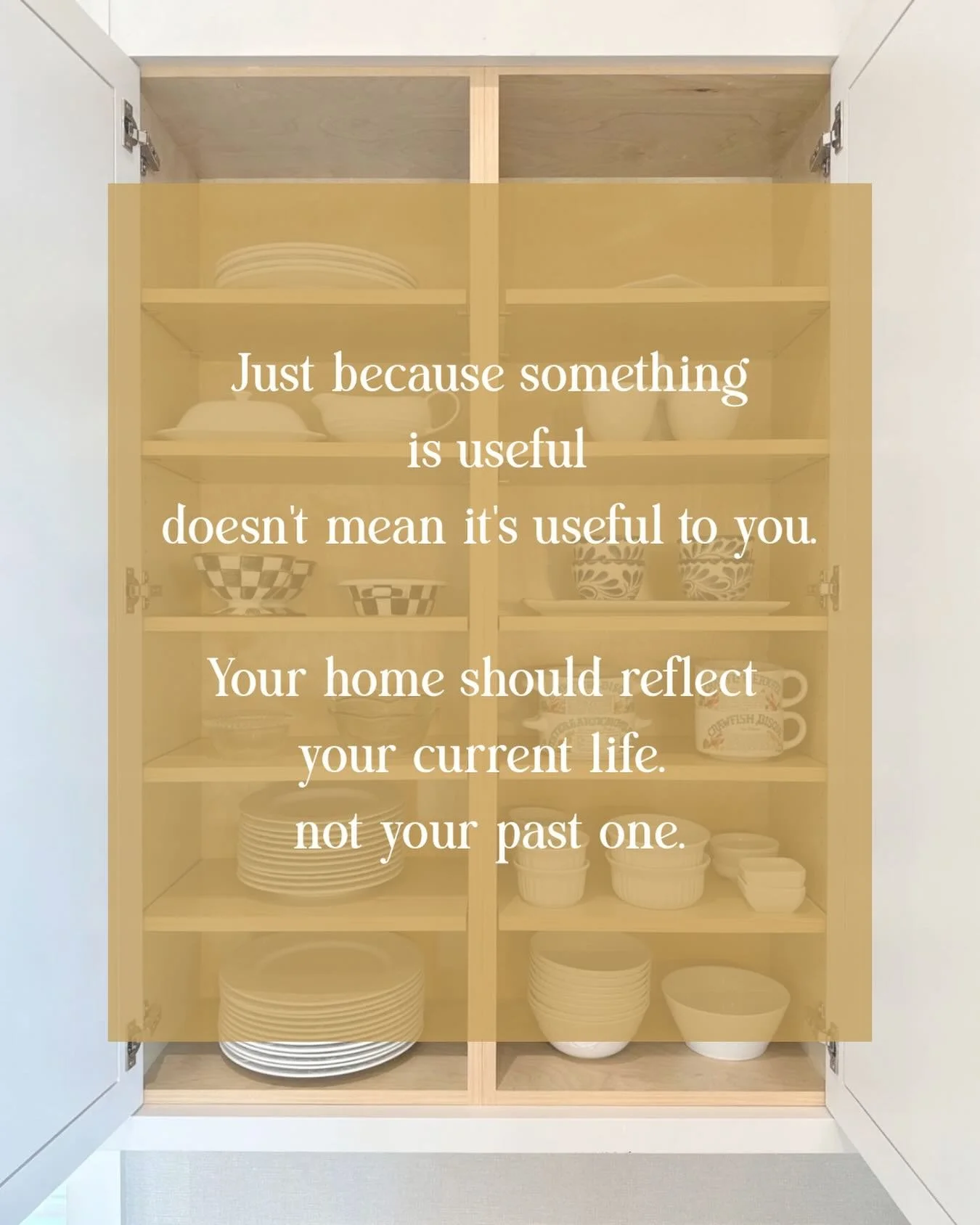 Just because something is useful doesn&rsquo;t mean it&rsquo;s useful to you.

Your home should support the life you&rsquo;re living now, not the one you lived years ago.

Decluttering isn&rsquo;t about getting rid of things for the sake of it. 

It&
