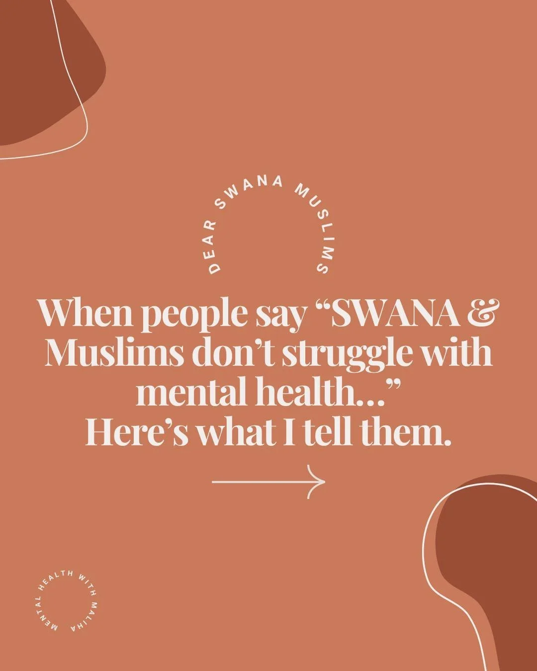 So when people say, 
&ldquo;SAWANA/ Muslims don't struggle with their mental health.&rdquo; 
I think about everything we were taught not to say. 

Mental health is part of our story and has always been. The question is whether we are ready to heal to