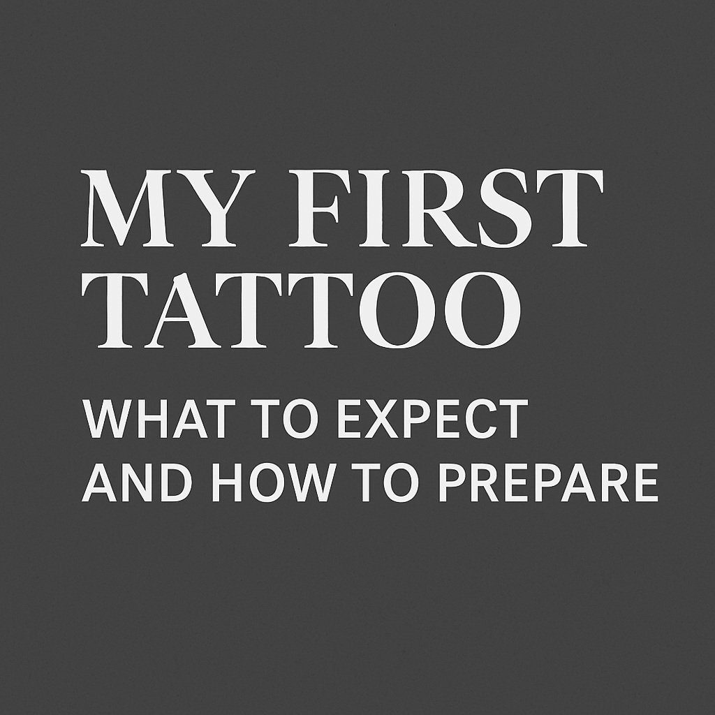 “My First Tattoo: What to Expect and How to Prepare”