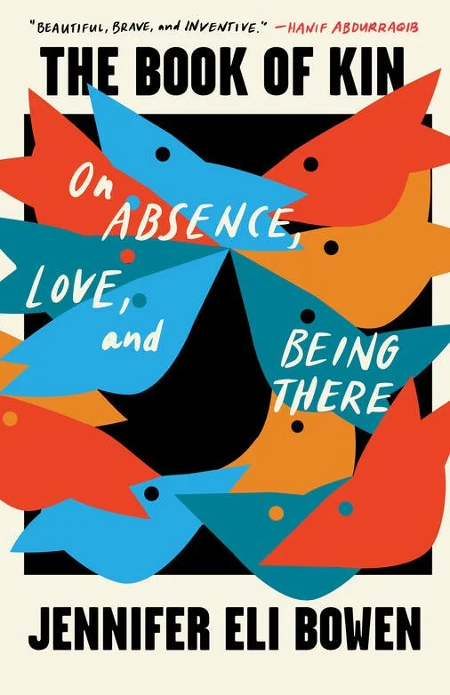 The Book of Kin; On Absence, Love, and Being There by Jennifer Eli Bowen