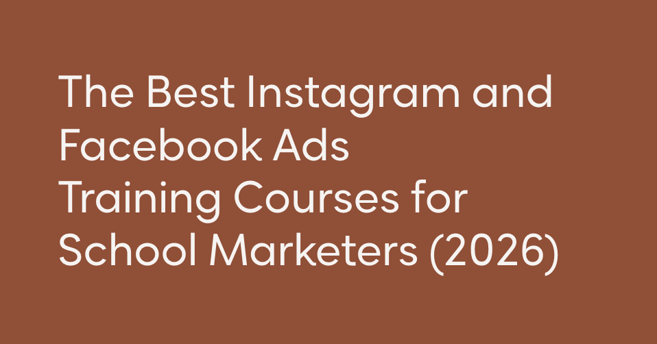 The Best Instagram and Facebook Ads Training Courses for School Marketers (2026)