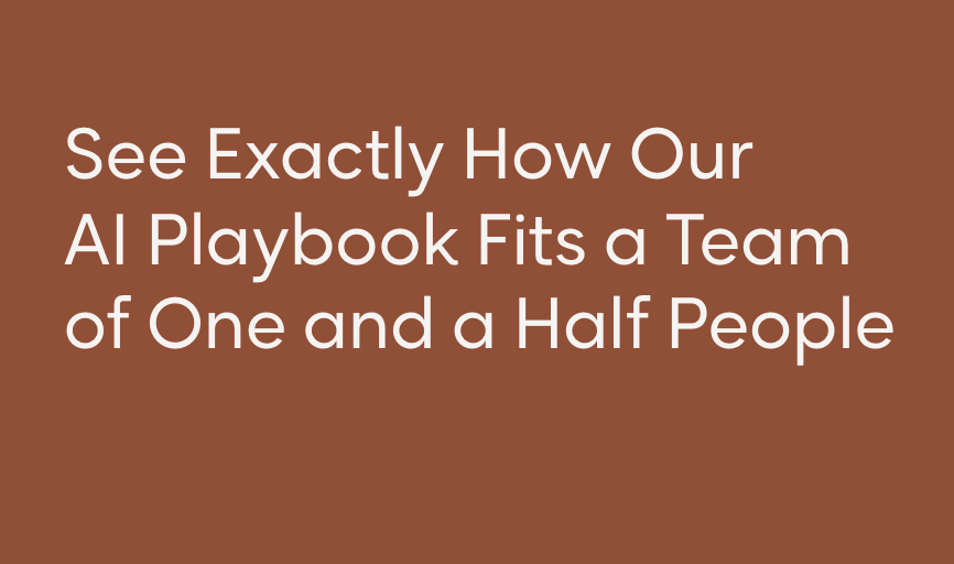 See Exactly How Our AI Playbook Fits a Team of One and a Half People