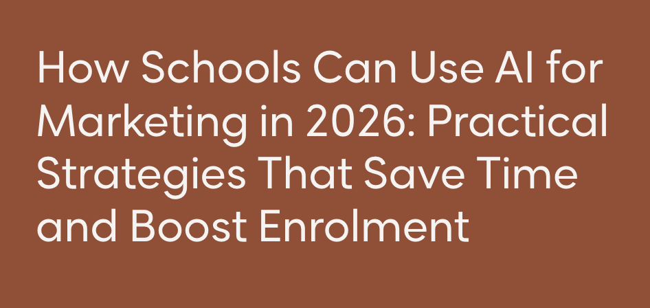 How Schools Can Use AI for Marketing in 2026: Practical Strategies That save Time and Boost Enrolment