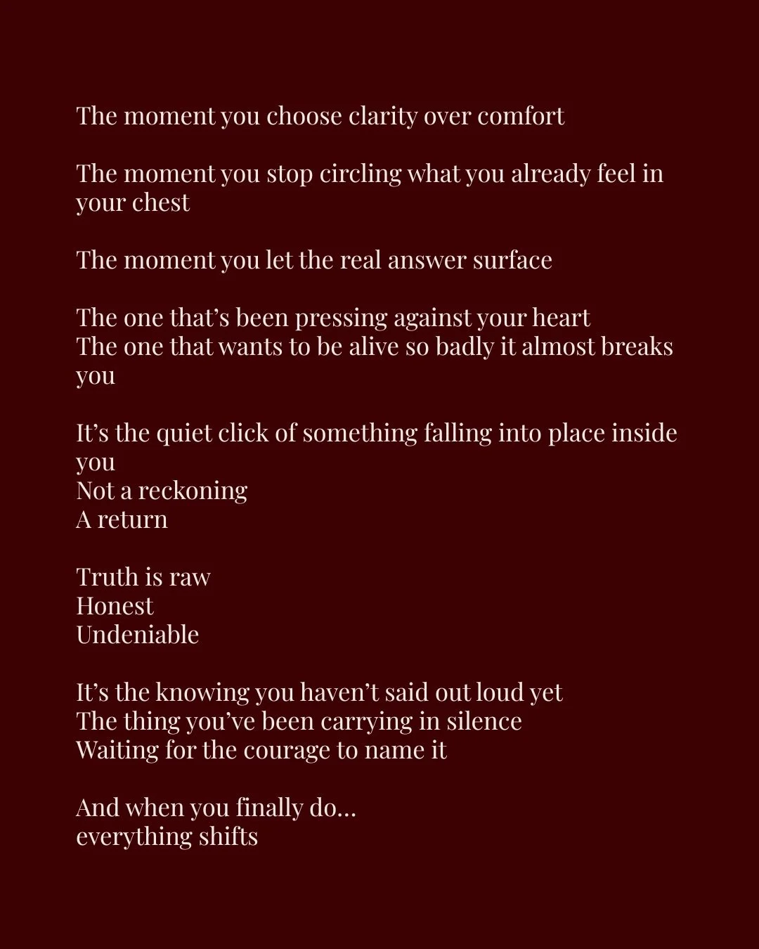 You want more &mdash; 
and you&rsquo;ve been pretending you don&rsquo;t

But your body knows
Your heart knows
You know

Wanting more isn&rsquo;t selfish

It&rsquo;s guidance
It&rsquo;s direction
It&rsquo;s truth

What&rsquo;s one thing you truly want