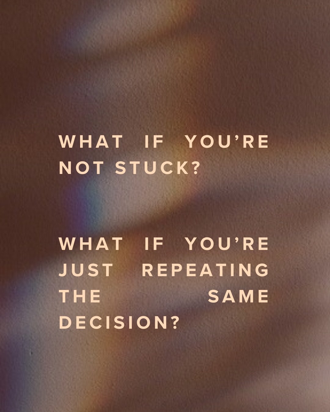 Maybe you&rsquo;re not stuck
Maybe you&rsquo;re overwhelmed

Maybe the change you want feels so big

You think it takes a total reinvention
A new personality
A 10-step plan
All 
At
Once

But most of the time&hellip;

It&rsquo;s just one small choice
