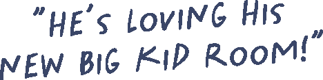 A quote in purple handwritten text that says, "He's loving his new big kid room!" on a dark background.