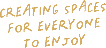 Handwritten text that says, 'Creating spaces for everyone to enjoy.'
