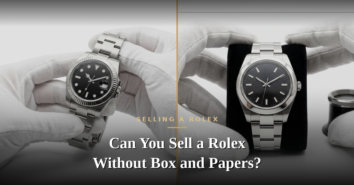 Can You Sell a Rolex Without Box and Papers?