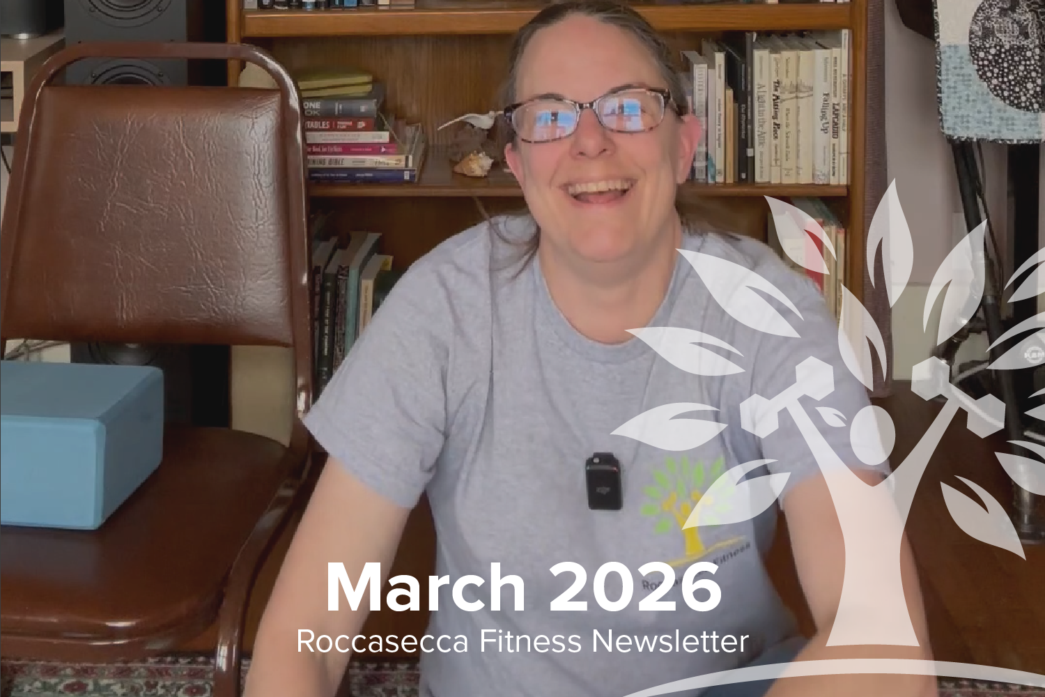 A smiling woman wearing glasses and a gray t-shirt sitting on the floor with a bookshelf in the background. The image is labeled 'March 2026 Roccasecca Fitness Newsletter' with a tree and dumbbell graphic overlay.