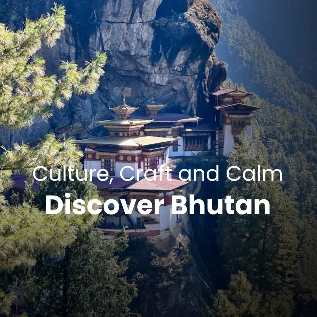 Discovering Bhutan: A Journey of Culture, Craft and Calm