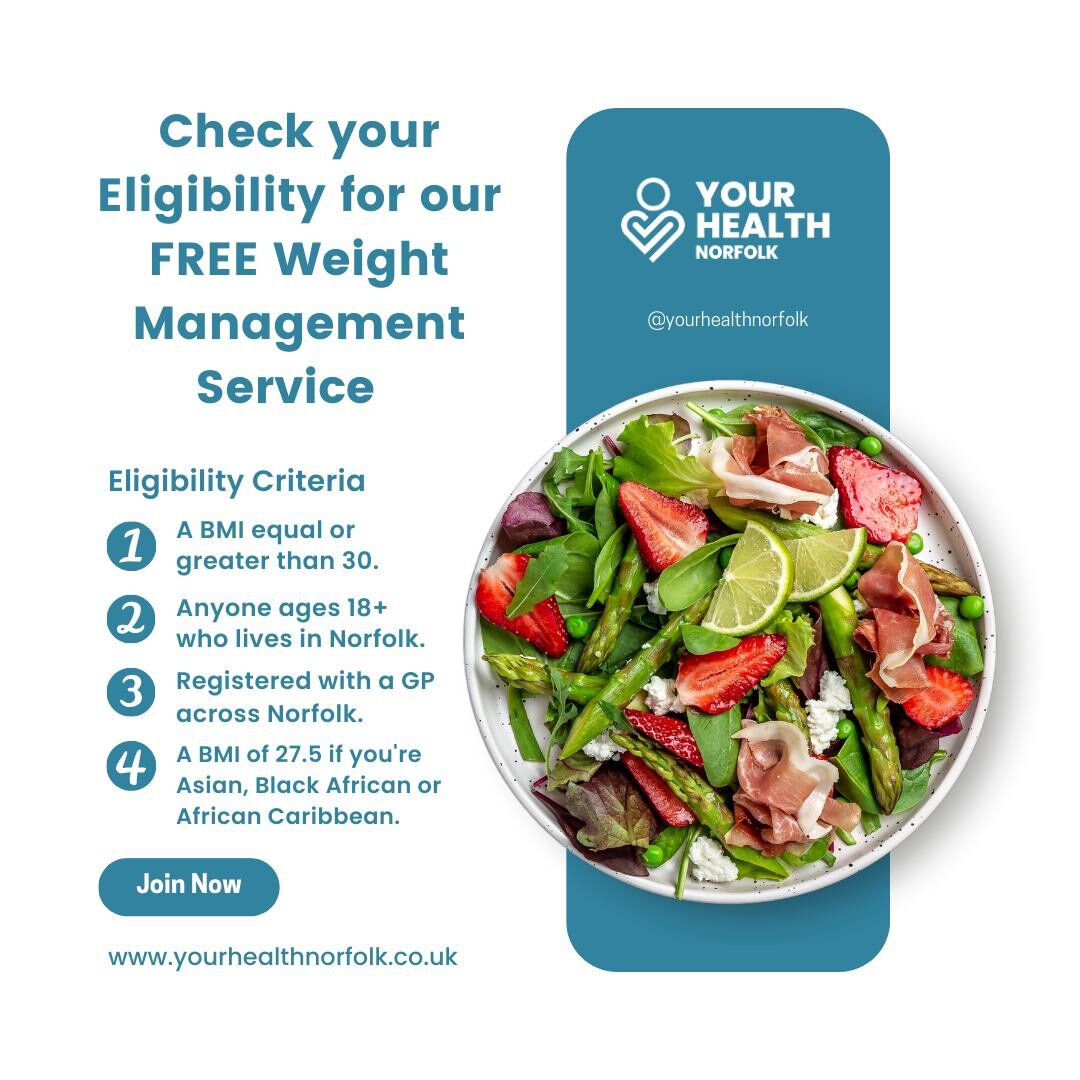 Are you interested in a free weight management programme? Here are the eligibility criteria:

1. Your BMI is equal to or greater than 30
2. You're registered with a GP in Norfolk
3. You're 18 years of age or above
4. Or, you have a BMI of 27.5 or abo
