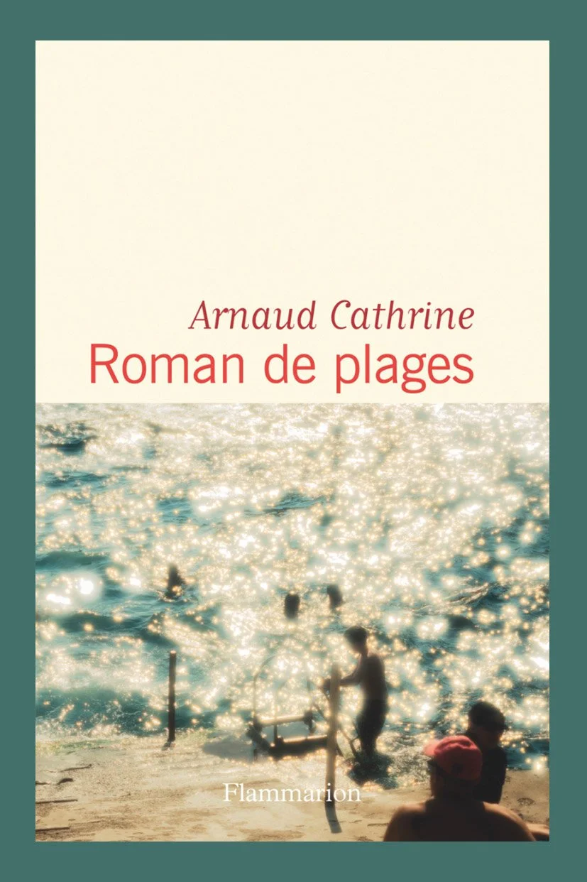Arnaud Cathrine — Roman de plages
Flammarion Edition // March 2025 