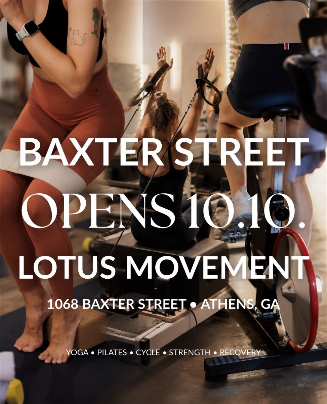 IT&rsquo;S OFFICIAL. BAXTER STREET OPENS 10.10.

Athens, your new Lotus Movement studio is almost here.

Starting October 10, you can move with us at 1068 Baxter Street with Yoga, Reformer Pilates, Cycle, Strength, Sculpt + HIIT, plus sauna + cold pl