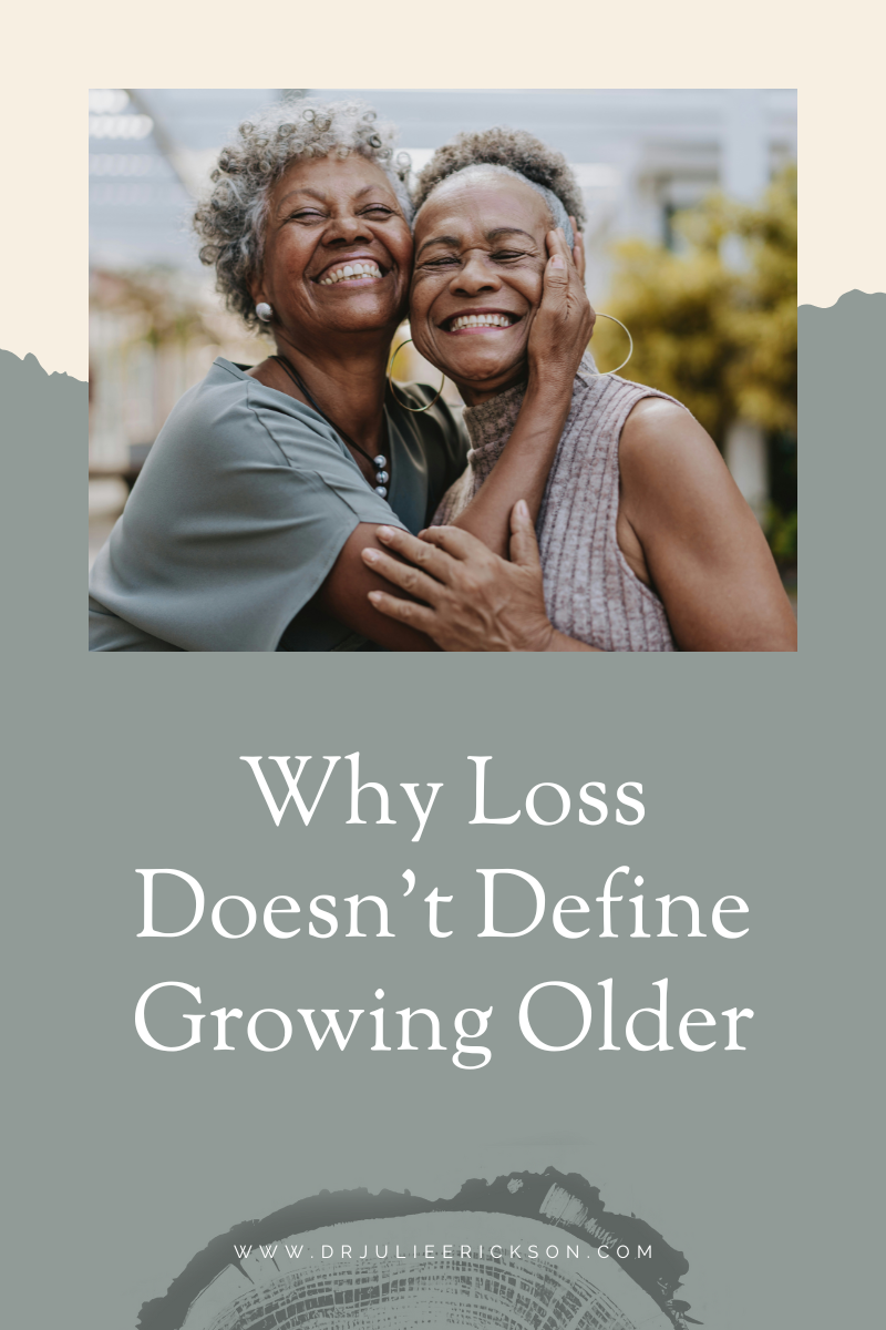 Why Loss Doesn’t Define Growing Older
