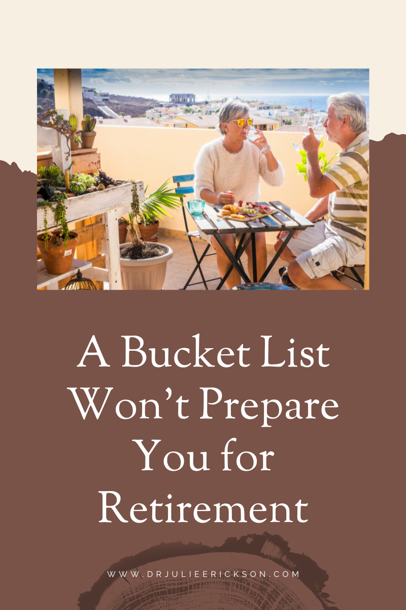 A Bucket List Won’t Prepare You for Retirement