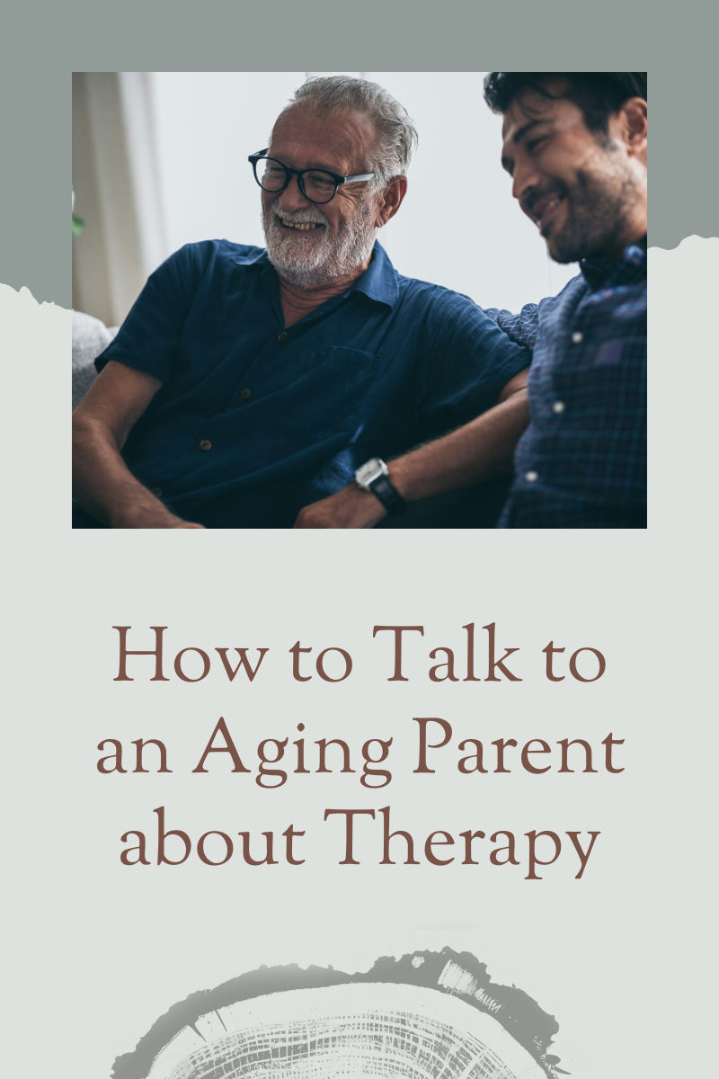 How to Talk to an Aging Parent about Therapy
