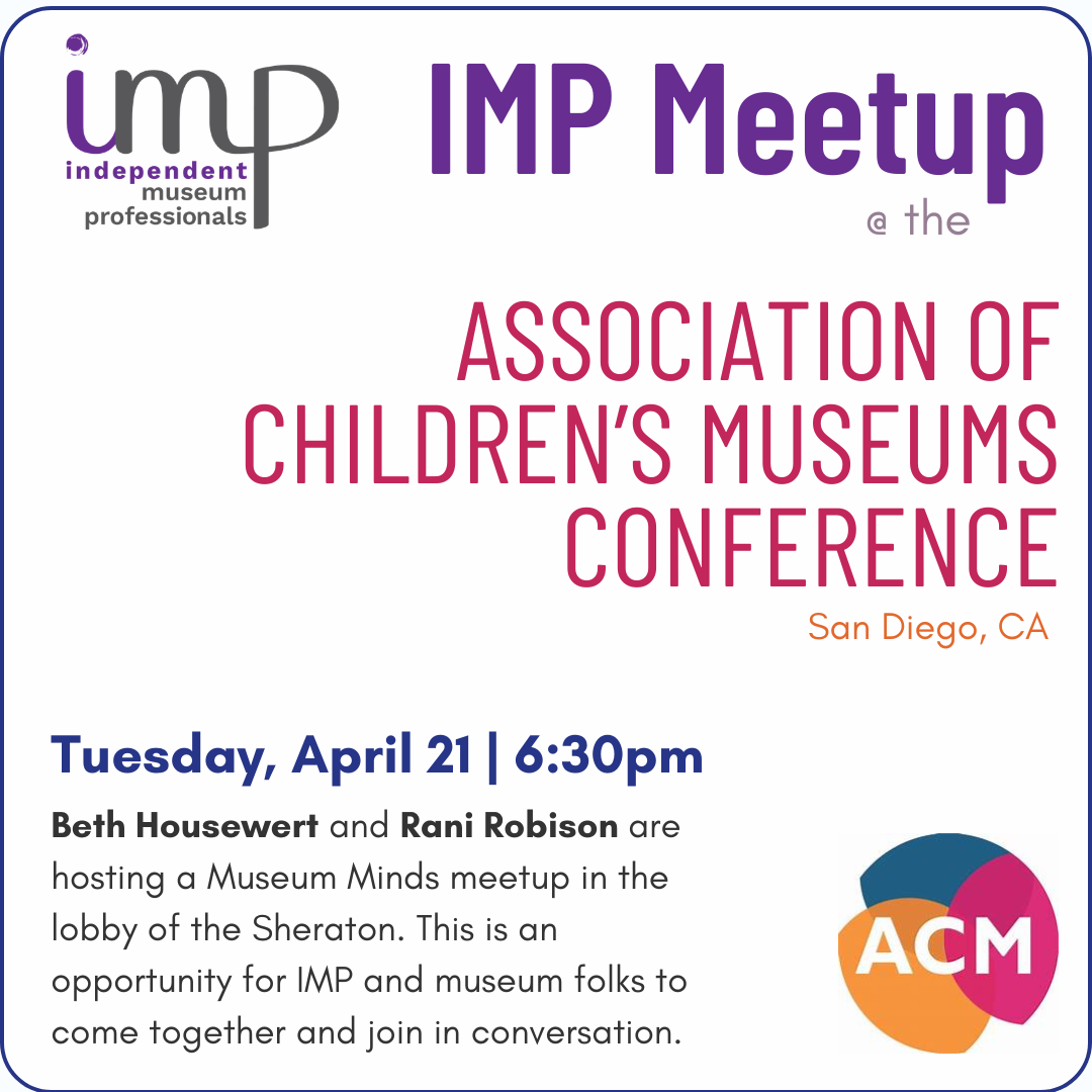 IMP Meetup @ the ASSOCIATION OF CHILDREN'S MUSEUMS CONFERENCE San Diego, CA