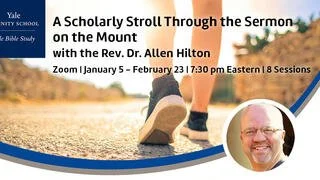 Yale Bible Study | A Scholarly Stroll Through the Sermon on the Mount with the Rev. Dr. Allen Hilton