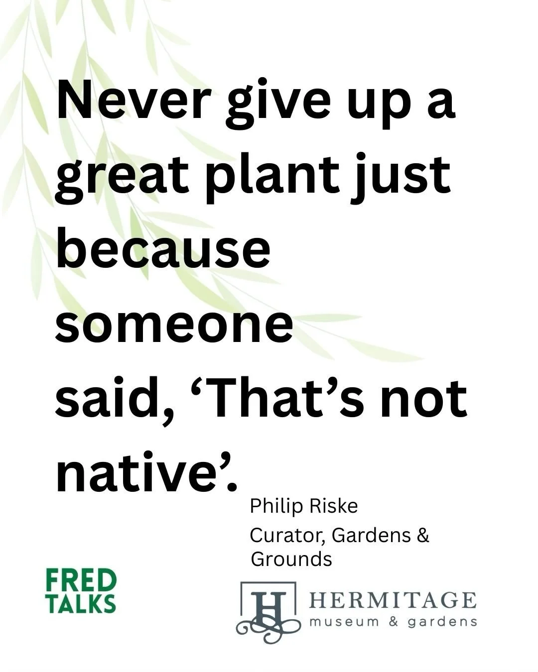 You won&rsquo;t want to miss this FREE Fred Talk on Friday, February 6th at 6:30 PM. Philip Riske, Curator of Grounds and Gardens @hermitagemuseumva will be presenting a thought provoking conversation for plant people. Be sure to register and join us