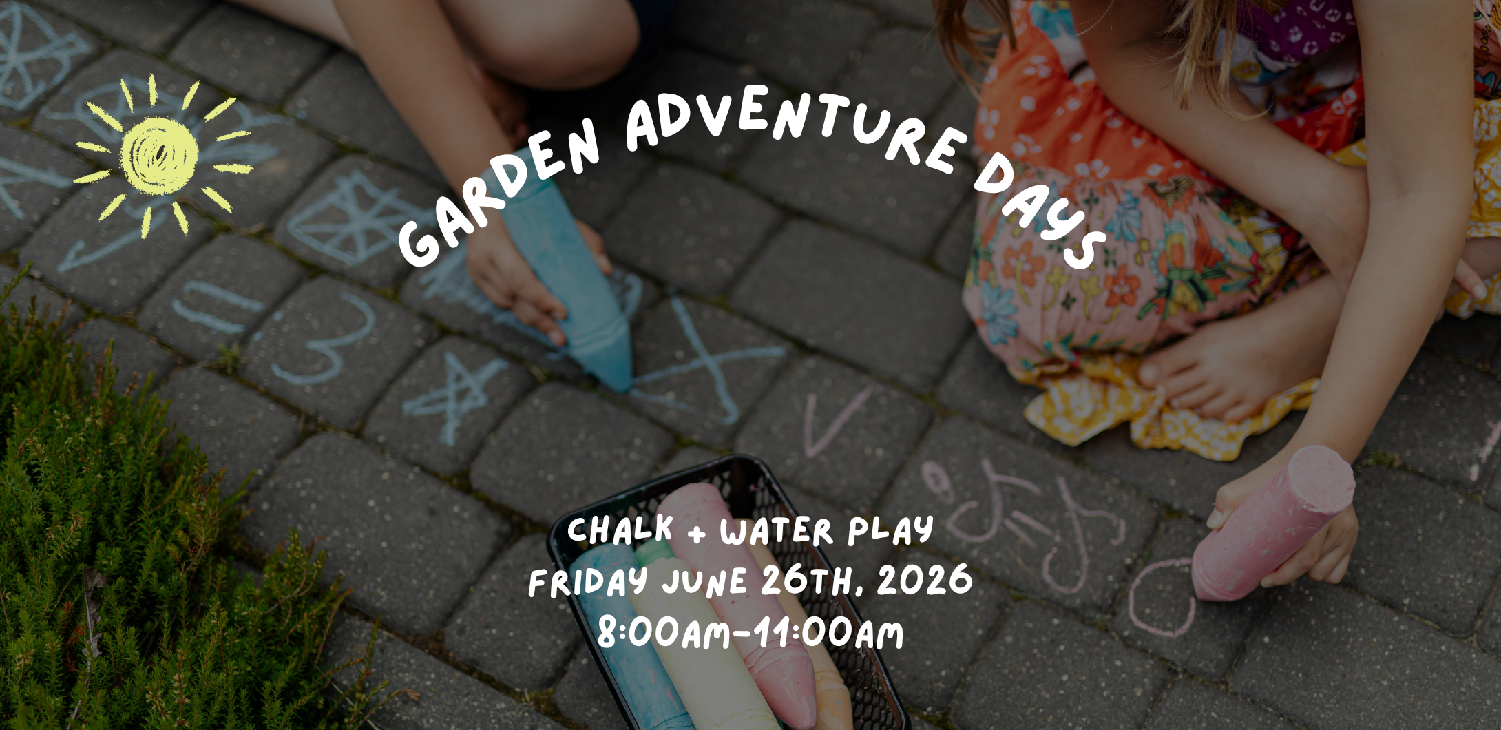 Garden Adventure Days - June 26th (Chalk + Water Play Day) 