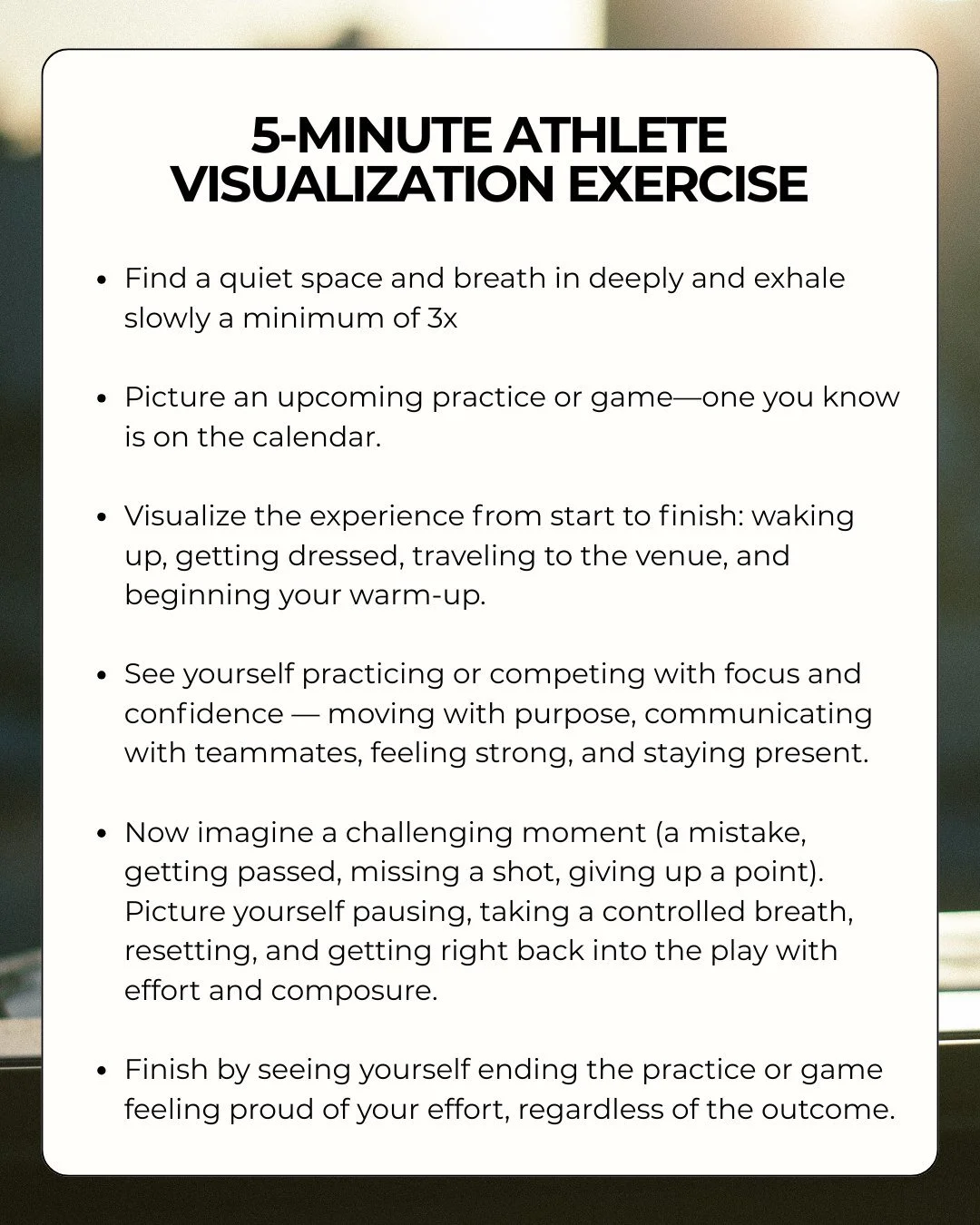 This 5-minute visualization exercise is an essential habit to add to your week as an athlete. It can really be helpful the night before a competition. Mental rehearsal helps your brain treat game day like familiar territory, making it easier to stay 