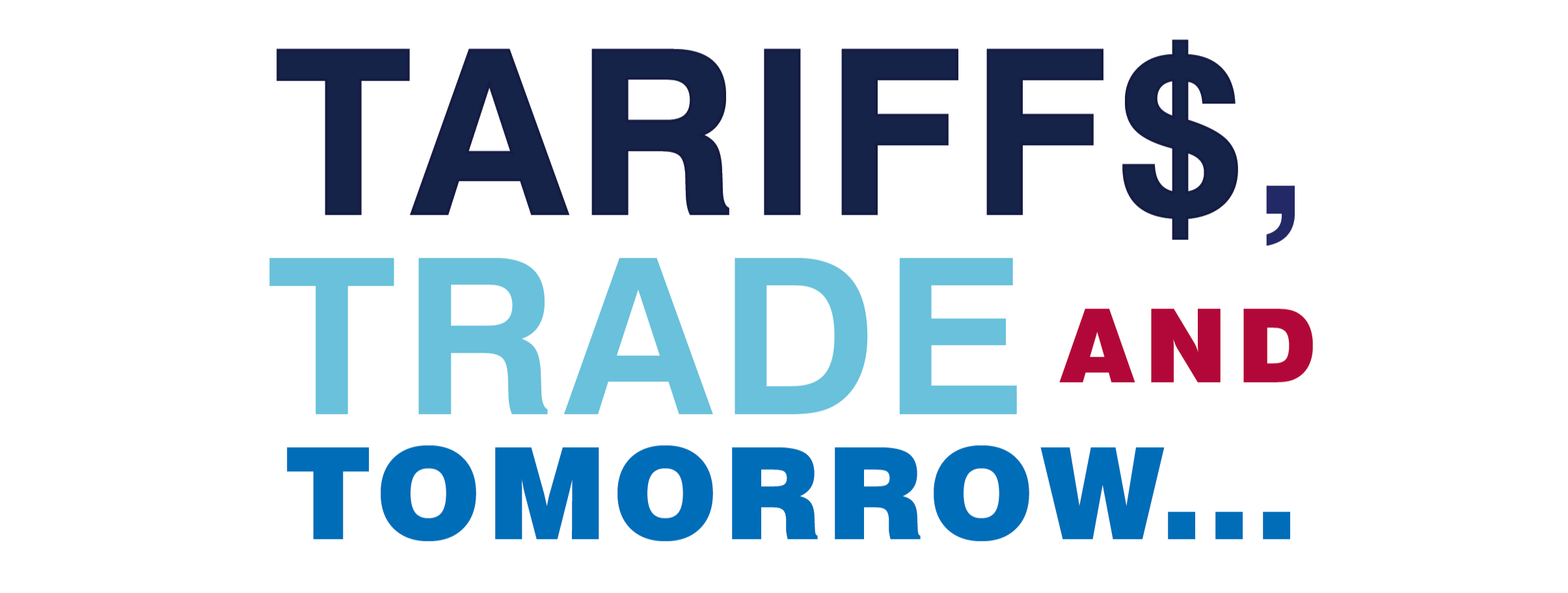 text logo reading "tariffs, trade and tomorrow..." in light and dark blue colours. the 's' in tariffs is a dollar sign.