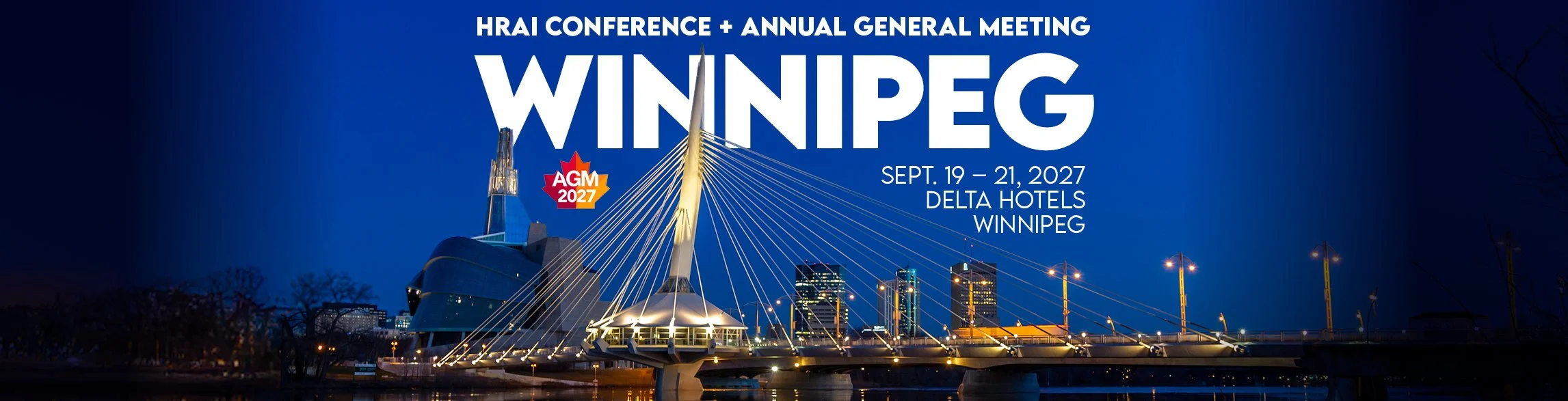 Photo of bridge in Winnipeg with text overlaying: HRAI Conference + AGM in Winnipeg from September 19-21, 2027 at the Delta Hotels Winnipeg