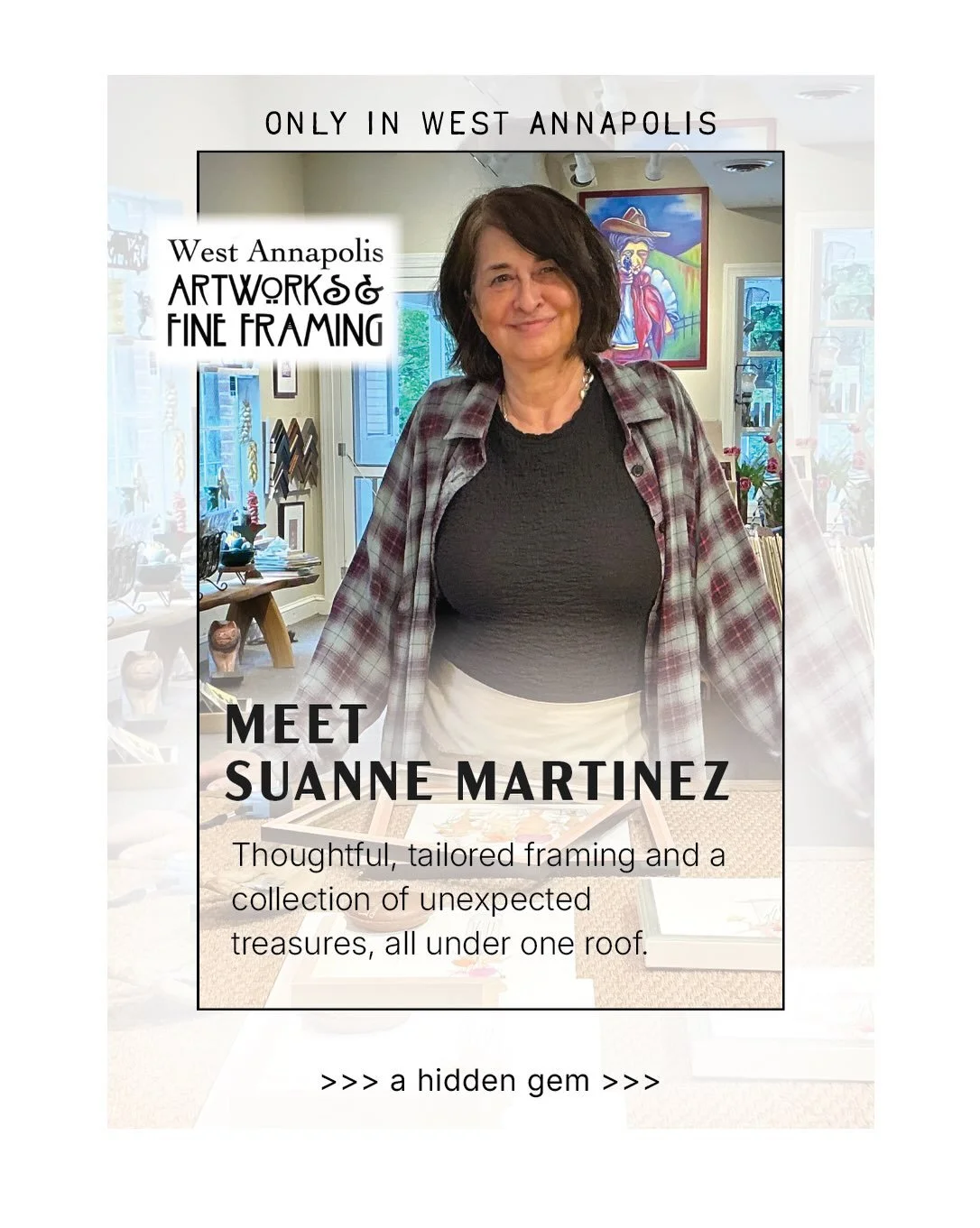 We&rsquo;re so happy to feature West Annapolis Artwork and Fine Framing, where thoughtful, tailored framing meets a wonderful collection of treasures&mdash;found, collected, and full of personality.

At the heart of it all is SuAnne Martinez, whose d