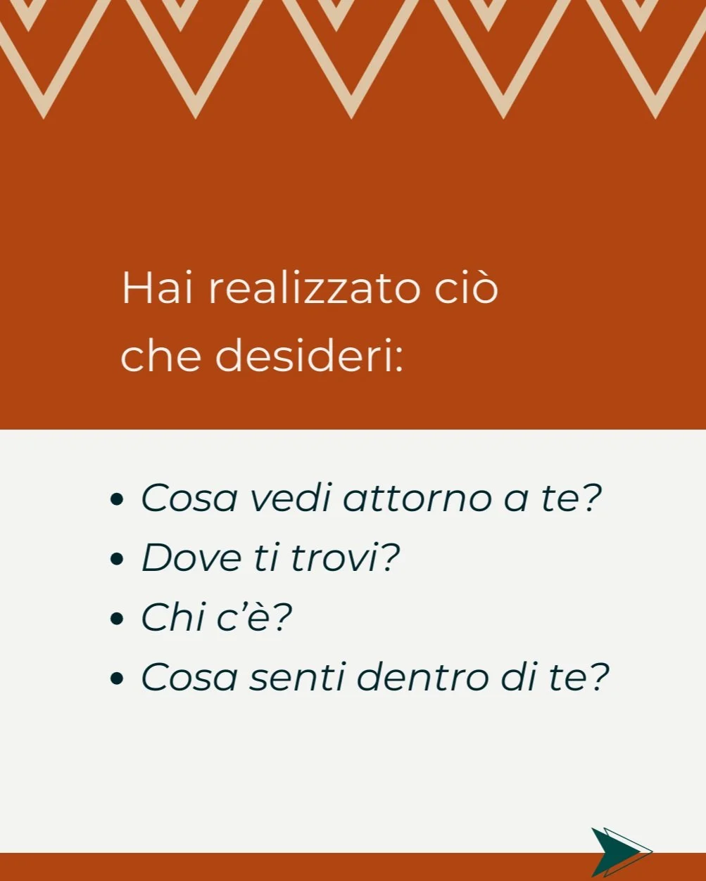 Immagine con sfondo marrone e bianco. Testo: "Hai realizzato ciò che desideri: Cosa vedi attorno a te? Dove ti trovi? Chi c'è? Cosa senti dentro di te?"