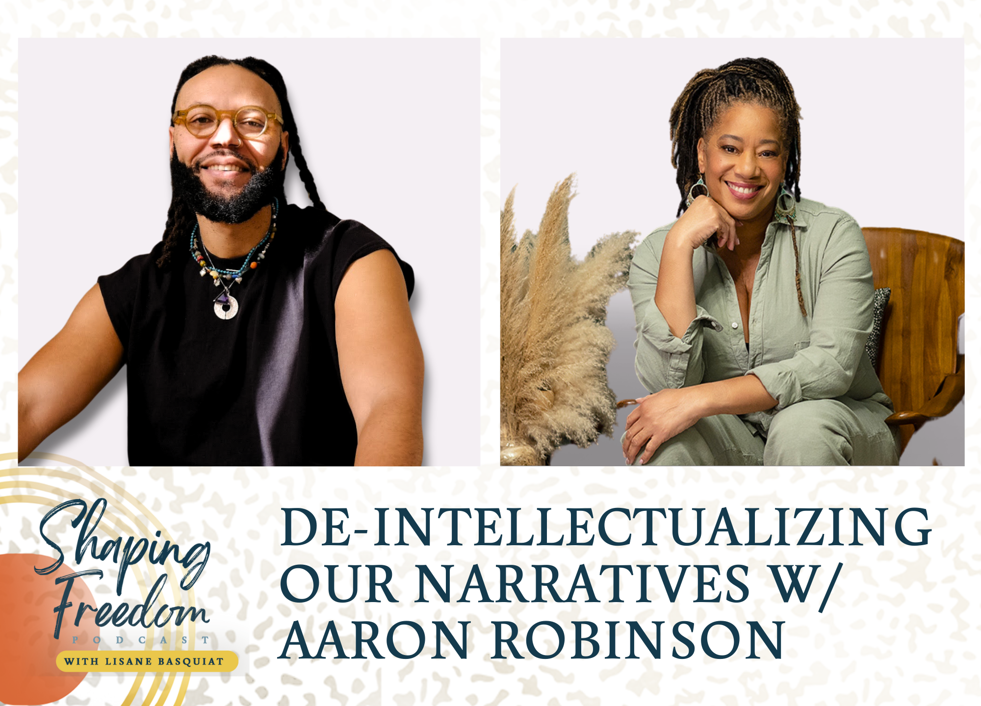 De-intellectualizing Our Narratives w/ Aaron Robinson- episode 68
